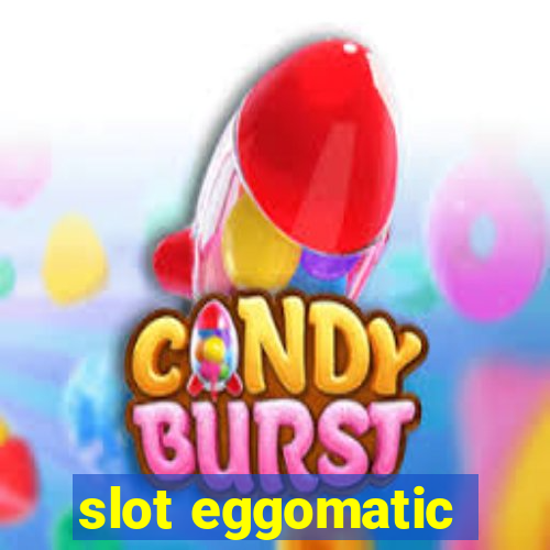 slot eggomatic