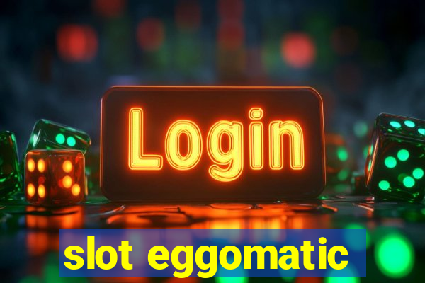 slot eggomatic