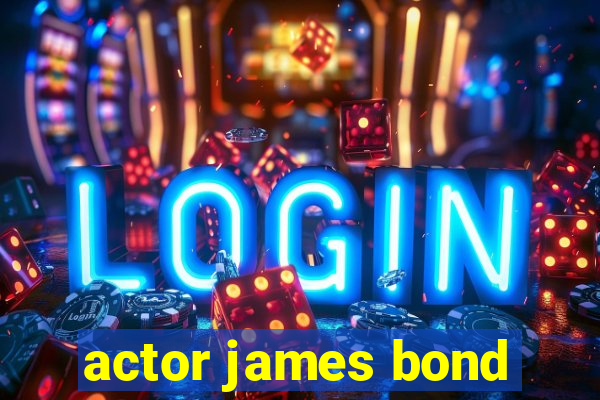 actor james bond