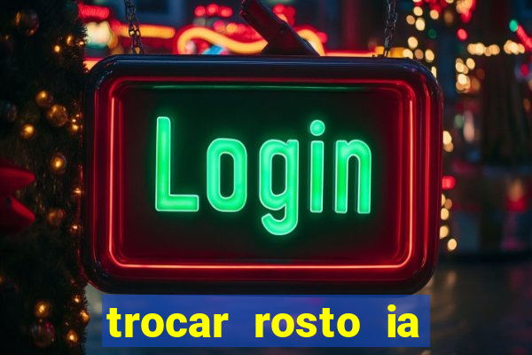 trocar rosto ia online mudar rosto