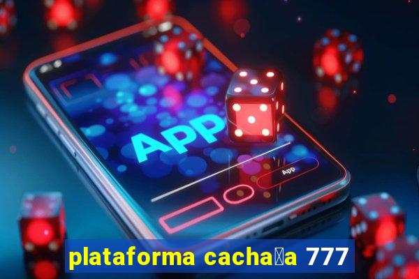 plataforma cacha莽a 777