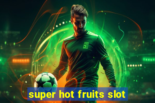 super hot fruits slot