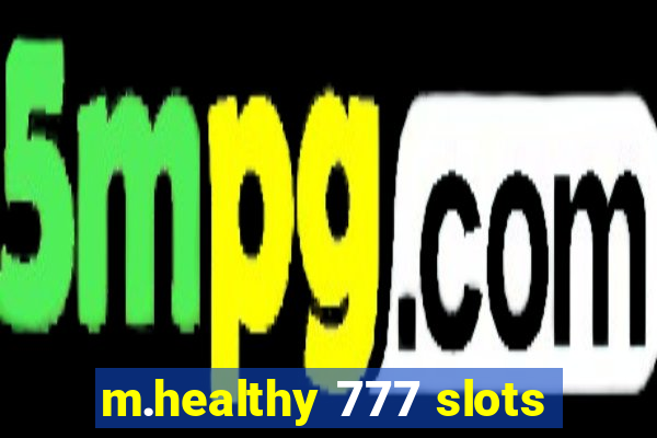 m.healthy 777 slots