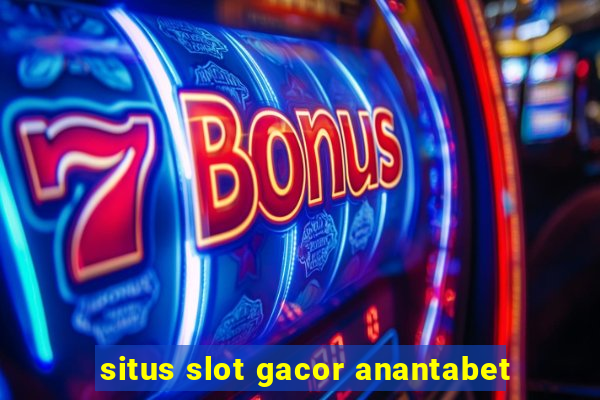 situs slot gacor anantabet