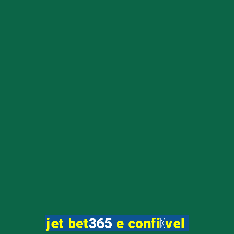 jet bet365 e confi谩vel