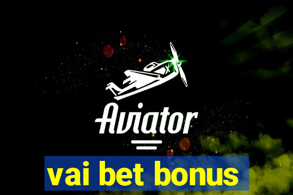 vai bet bonus