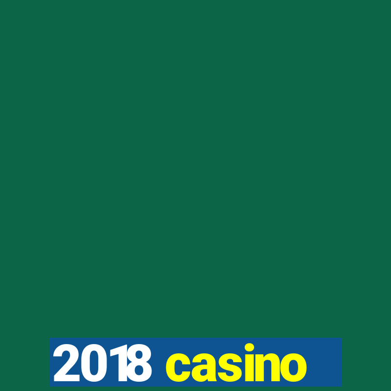 2018 casino