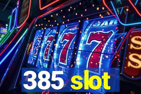 385 slot