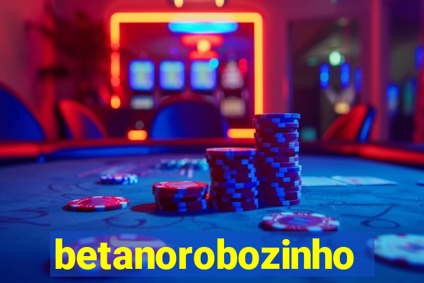 betanorobozinho