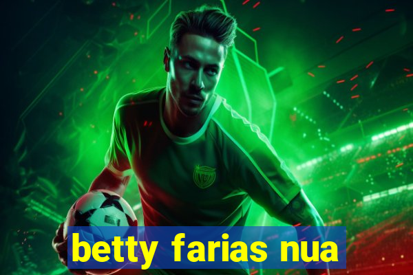 betty farias nua