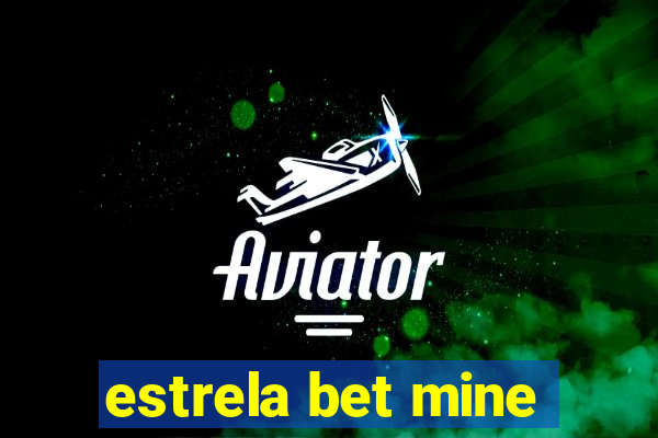 estrela bet mine