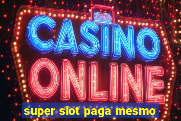 super slot paga mesmo