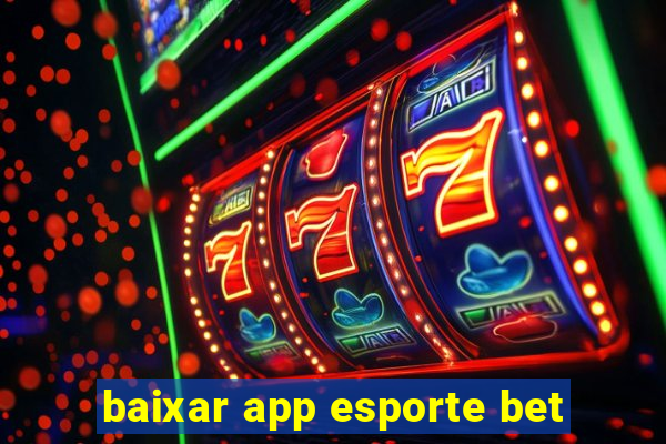 baixar app esporte bet