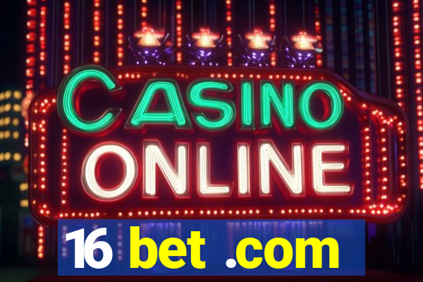 16 bet .com