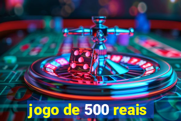 jogo de 500 reais