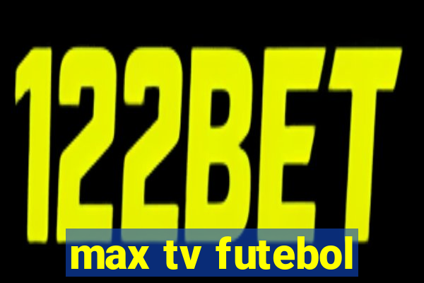 max tv futebol