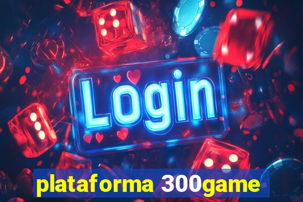 plataforma 300game