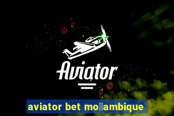 aviator bet mo莽ambique