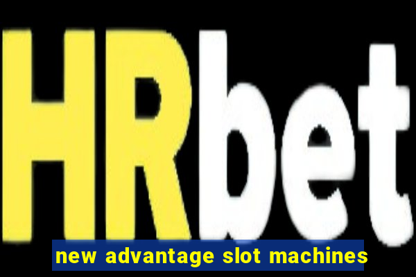 new advantage slot machines