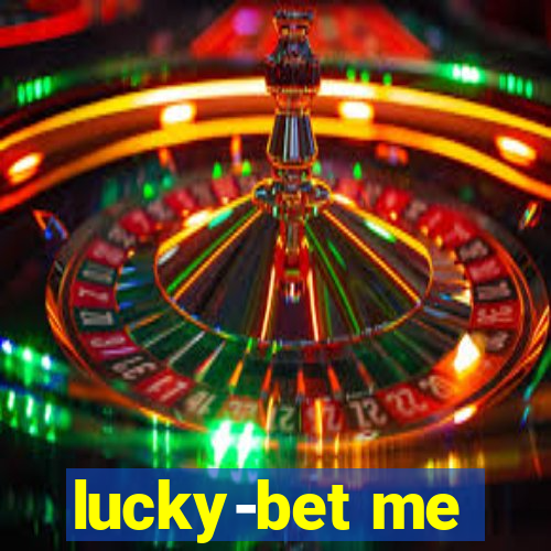 lucky-bet me