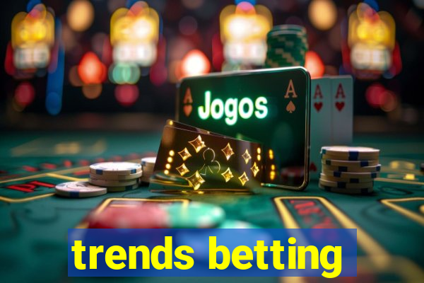 trends betting