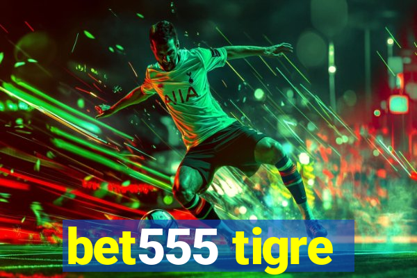 bet555 tigre