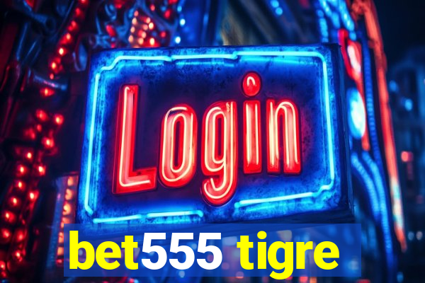 bet555 tigre