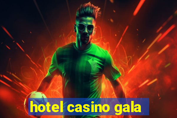 hotel casino gala