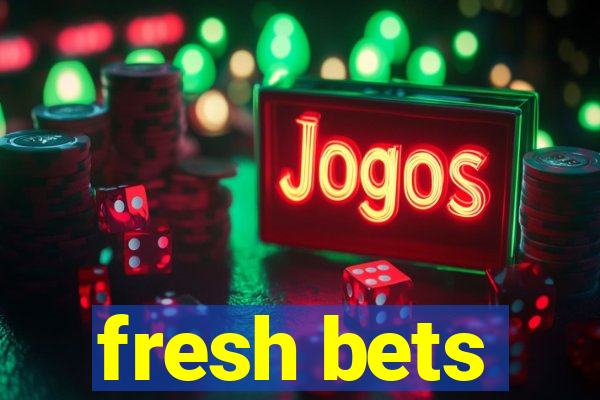 fresh bets