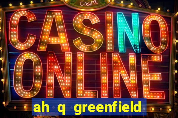 ah q greenfield slot game