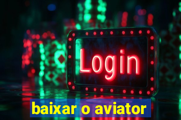 baixar o aviator