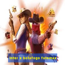 inter x botafogo futemax