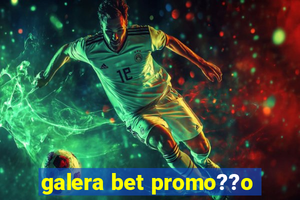 galera bet promo??o