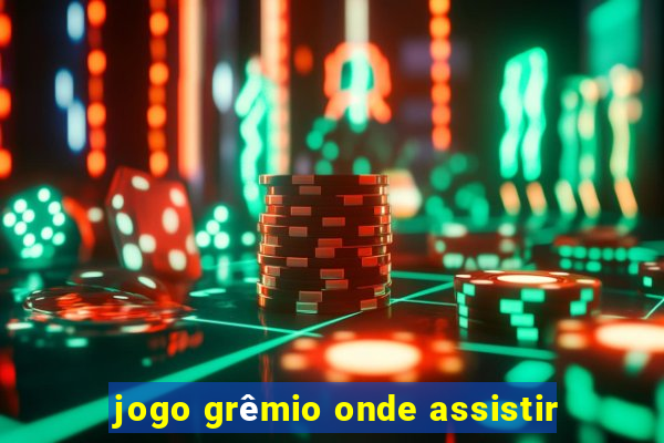 jogo grêmio onde assistir