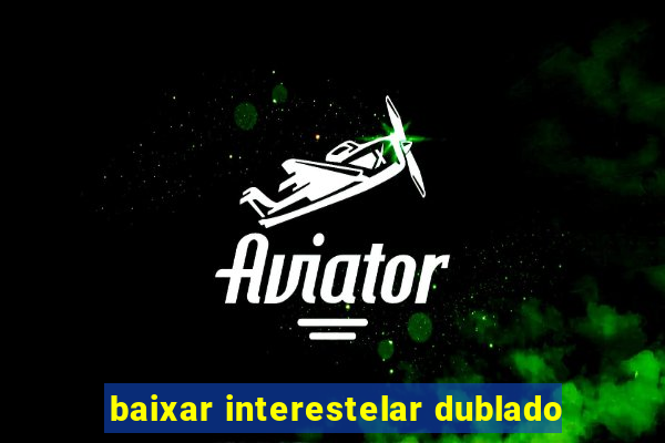 baixar interestelar dublado