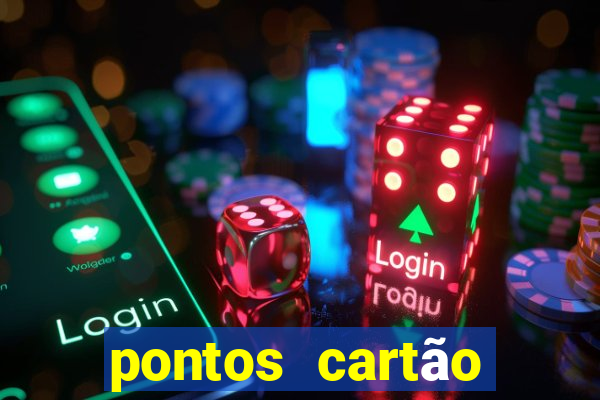 pontos cartão porto seguro