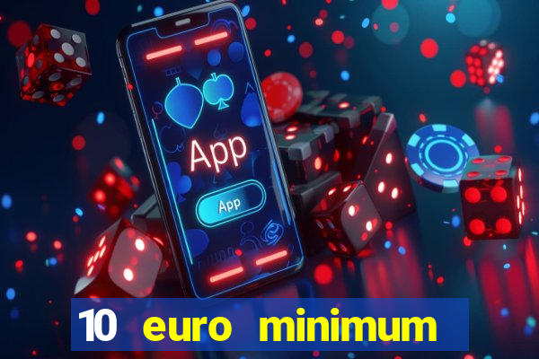 10 euro minimum deposit casino