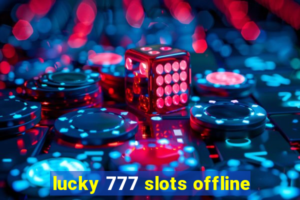 lucky 777 slots offline