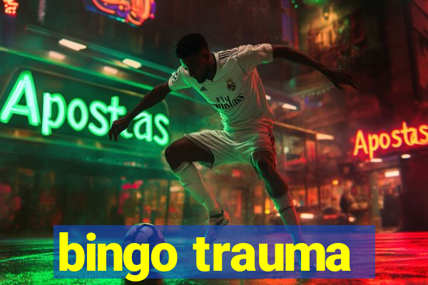 bingo trauma