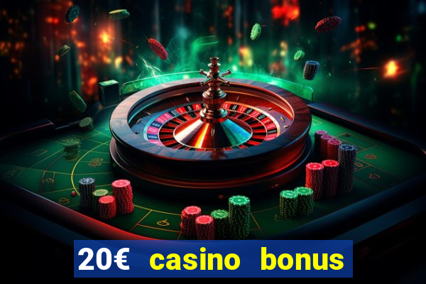 20€ casino bonus ohne einzahlung