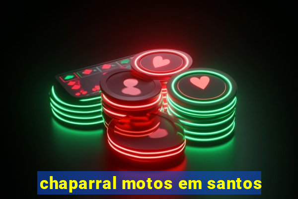 chaparral motos em santos