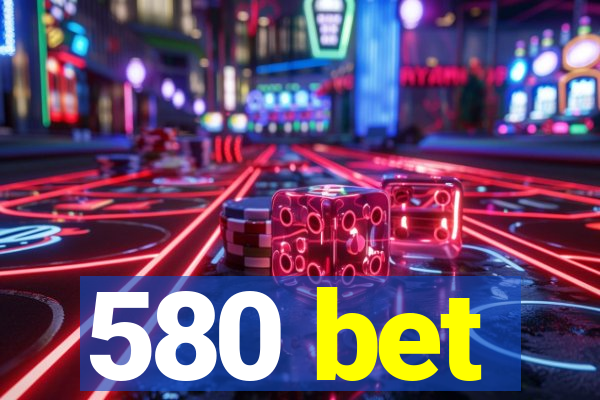 580 bet