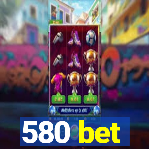 580 bet