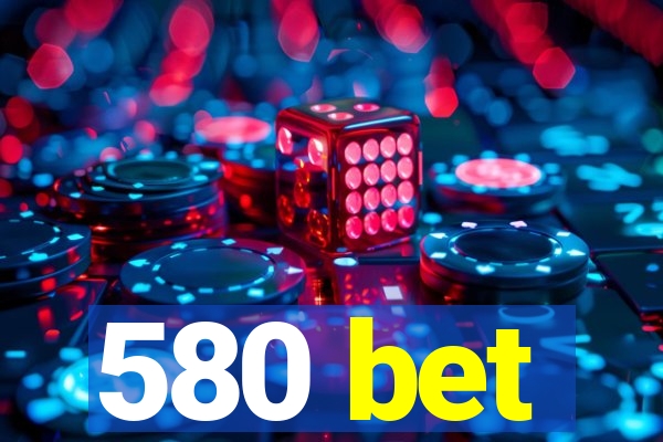 580 bet