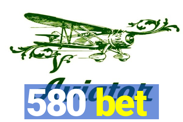 580 bet