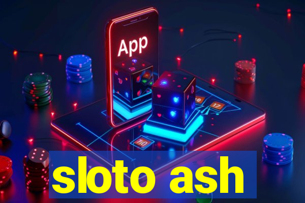 sloto ash