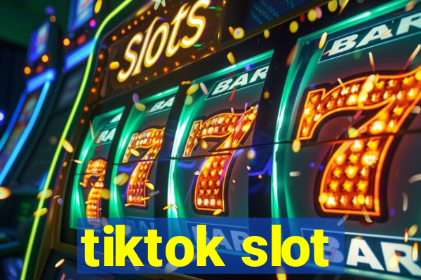 tiktok slot