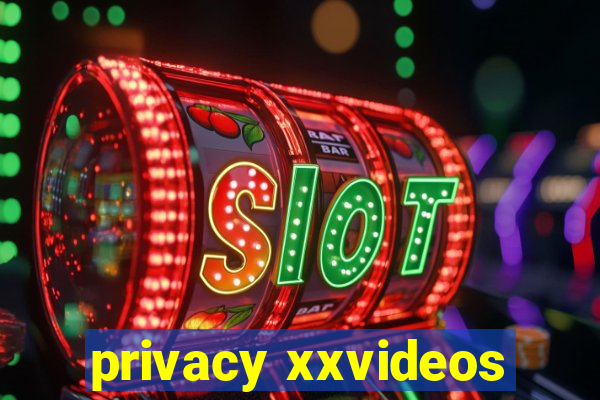 privacy xxvideos