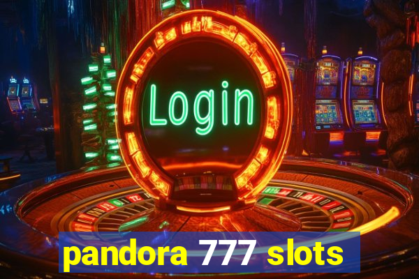 pandora 777 slots