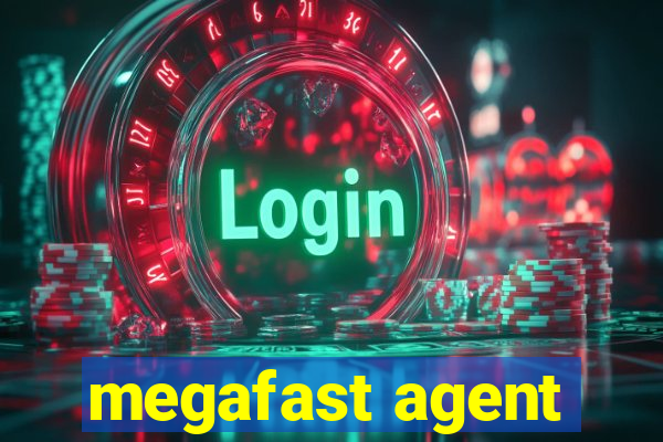 megafast agent